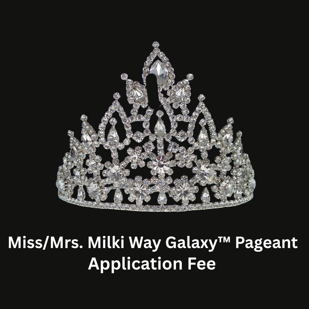 Pageant Application Fee-Miss/Mrs. Milki Way Galaxy