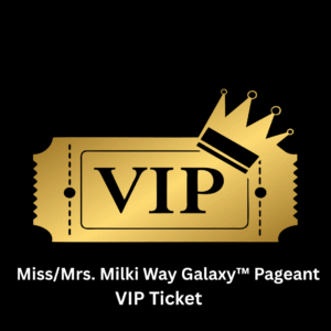 VIP Tickets – Miss/Mrs. Milki Way Galaxy™ Pageant